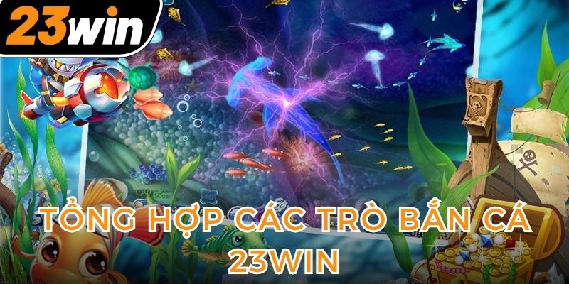 ban-ca-23win-da-dang-cac-the-loai-game-dang-hot-hien-nay