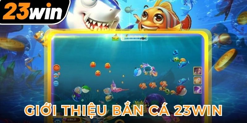 ban-ca-23win-la-game-giai-tri-quen-thuoc-tai-nha-cai