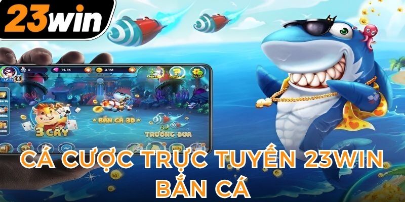 ca-cuoc-truc-tuyen-23win-ban-ca
