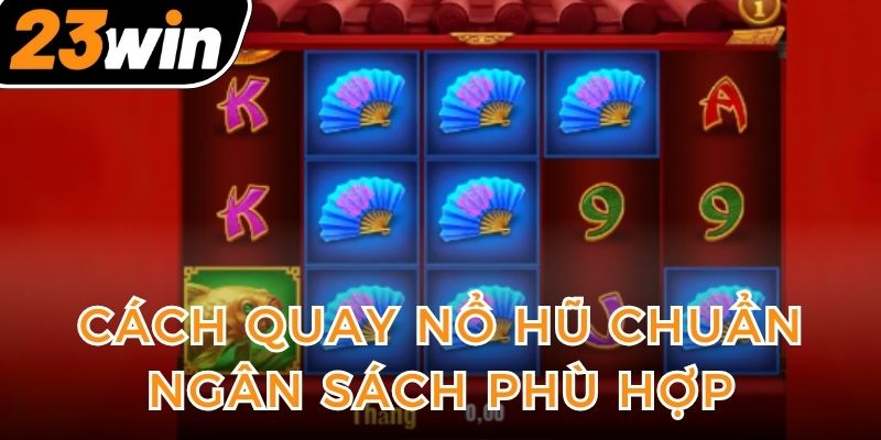 cach-quay-no-hu-chuan-ngan-sach-phu-hop