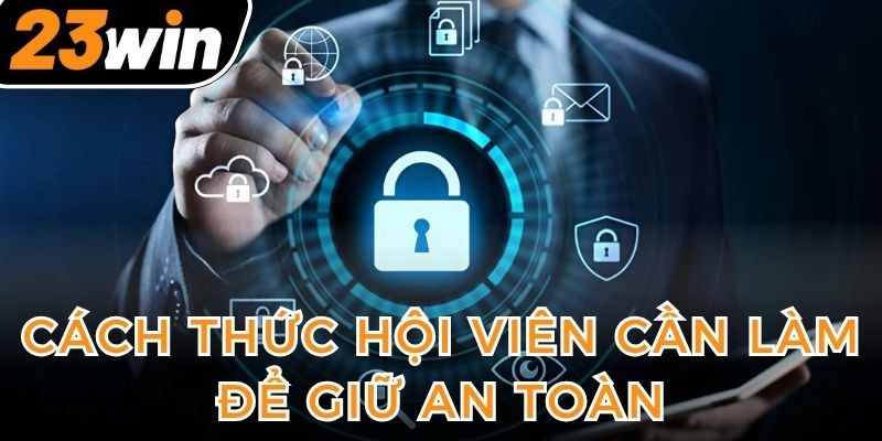 cach-thuc-hoi-vien-can-lam-de-giu-an-toan-cho-thong-tin-cua-minh
