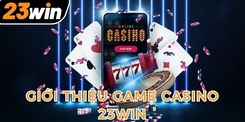 casino-23win-la-san-choi-bai-doi-thuong-uy-tin