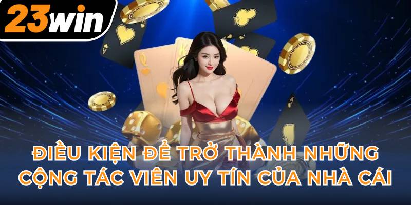 dieu-kien-de-tro-thanh-nhung-cong-tac-vien-uy-tin-cua-nha-cai