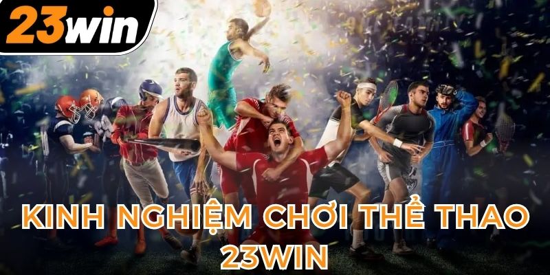 kinh-nghiem-choi-the-thao-23win