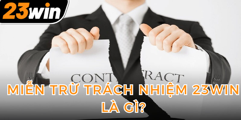 mien-tru-trach-nhiem-23win-la-gi