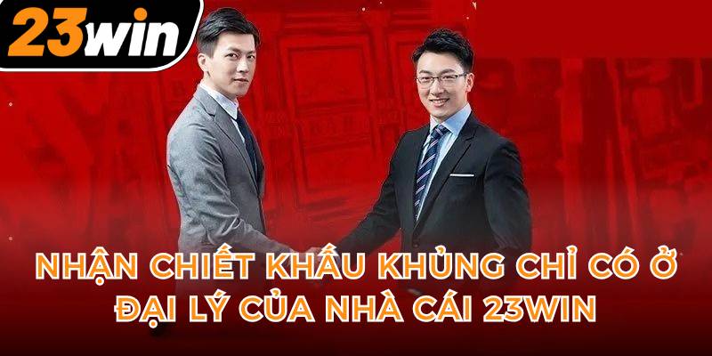 nhan-chiet-khau-khung-chi-co-o-dai-ly-cua-nha-cai-23win