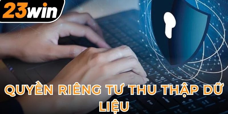 quyen-rieng-tu-thu-thap-du-lieu