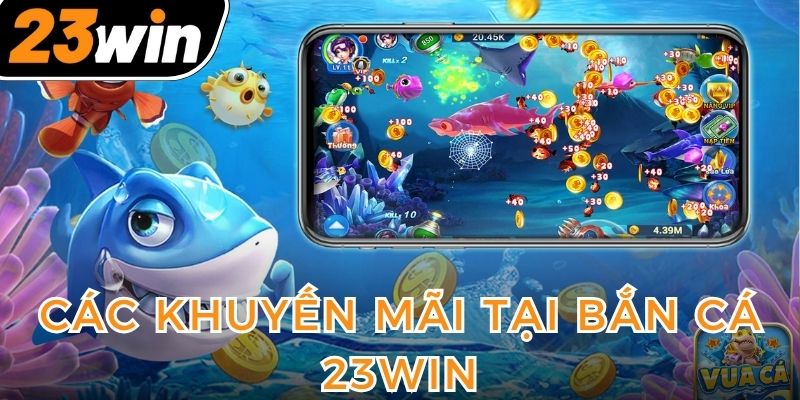 thanh-vien-duoc-nhan-khuyen-mai-khung-tai-ban-ca-23win