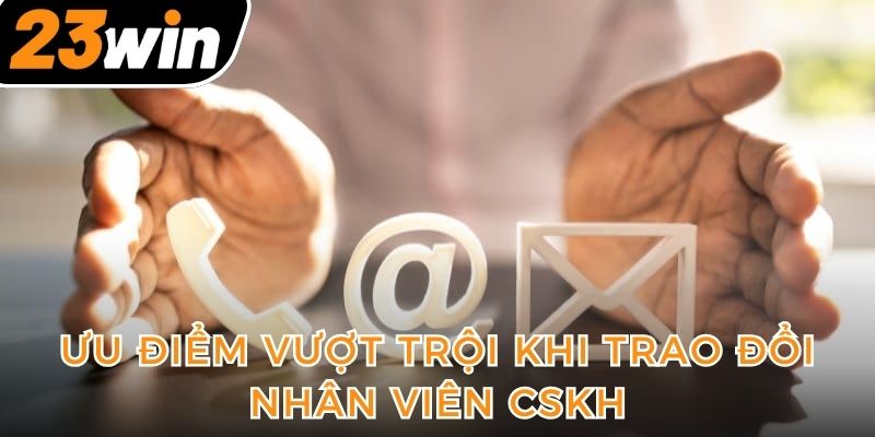 uu-diem-vuot-troi-khi-trao-doi-nhan-vien-cskh